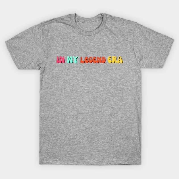 In my LEGEND era novelty gift T-Shirt by ChopShopByKerri